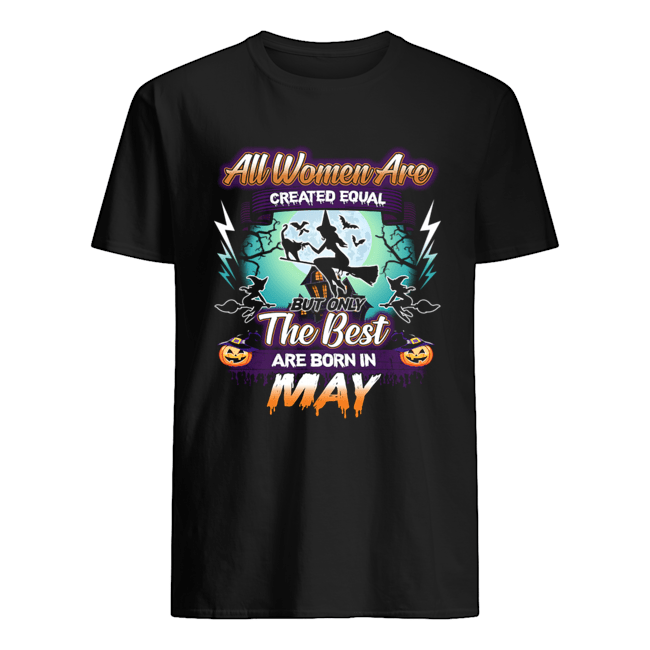 All women are created equal but only the best are born in may T-Shirt