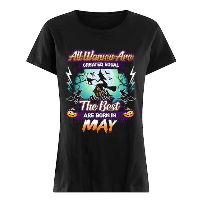 All women are created equal but only the best are born in may T-Shirt Classic Women's T-shirt