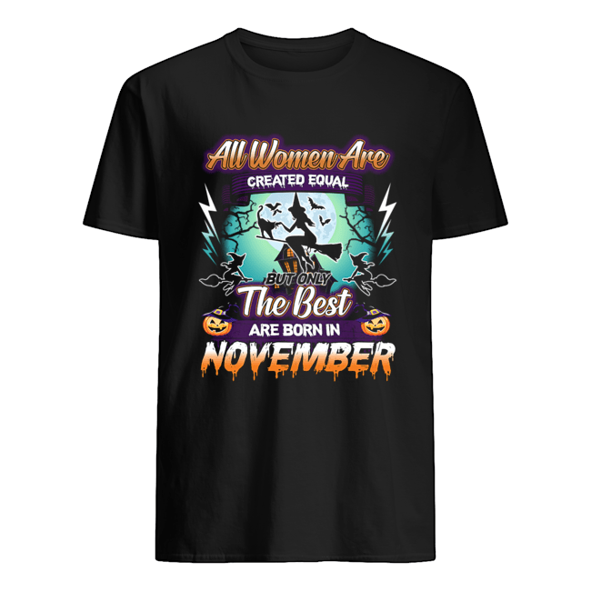 All women are created equal but only the best are born in november T-Shirt