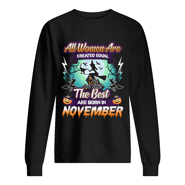 All women are created equal but only the best are born in november T-Shirt Unisex Sweatshirt