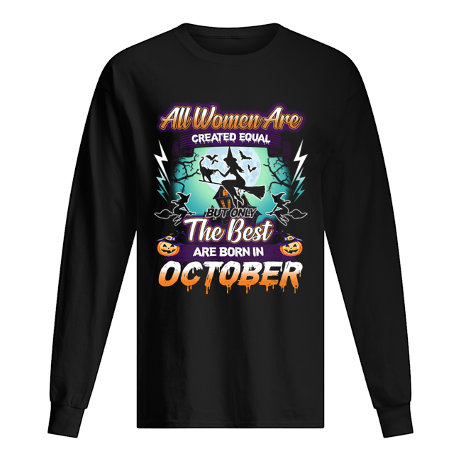 All women are created equal but only the best are born in october T-Shirt Long Sleeved T-shirt 