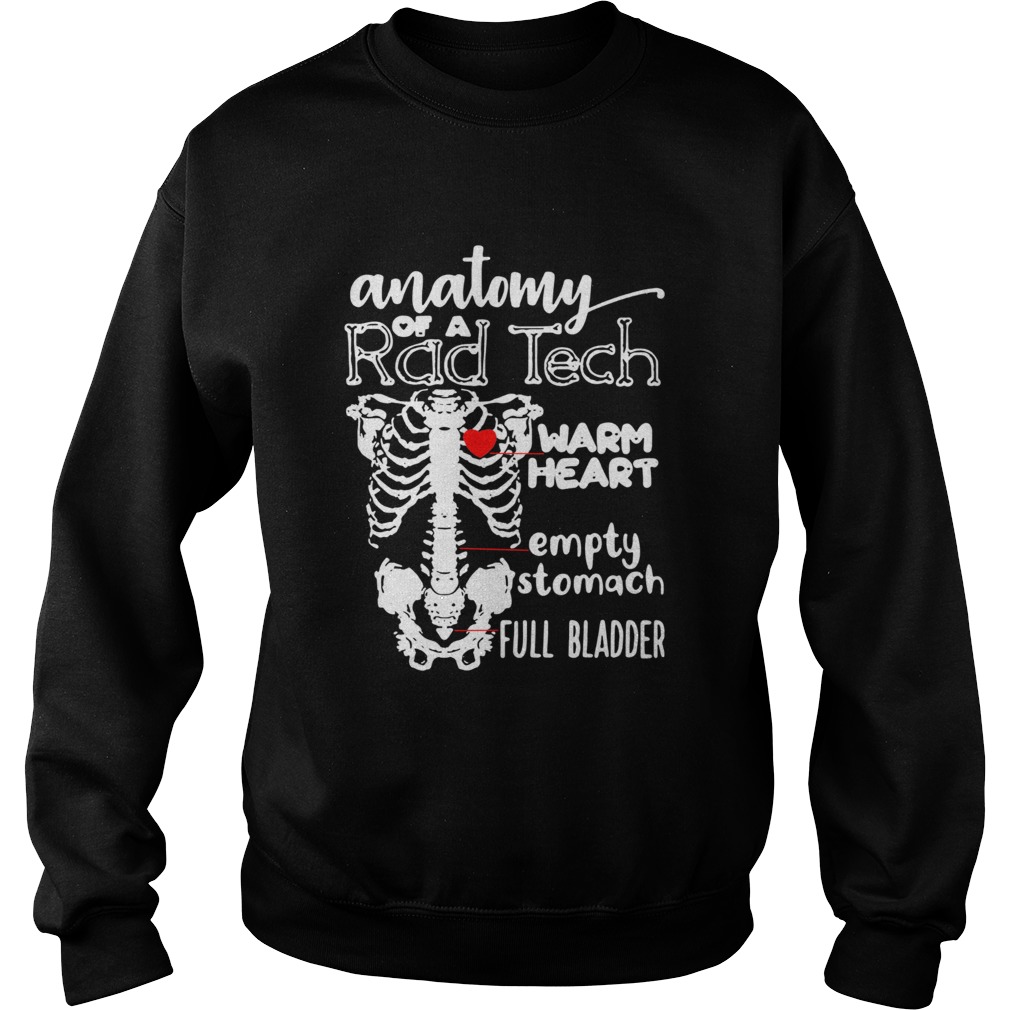 Anatomy of a rad tech warm heart empty stomach full bladder Sweatshirt