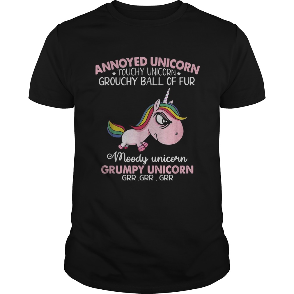Annoyed Unicorn touchy Unicorn grouchy ball of fur shirt