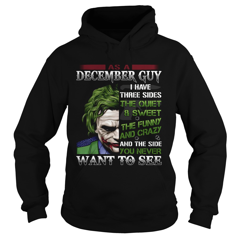 As A December guy I have three sides the quietsweet the funny you never want to see Joker Hoodie