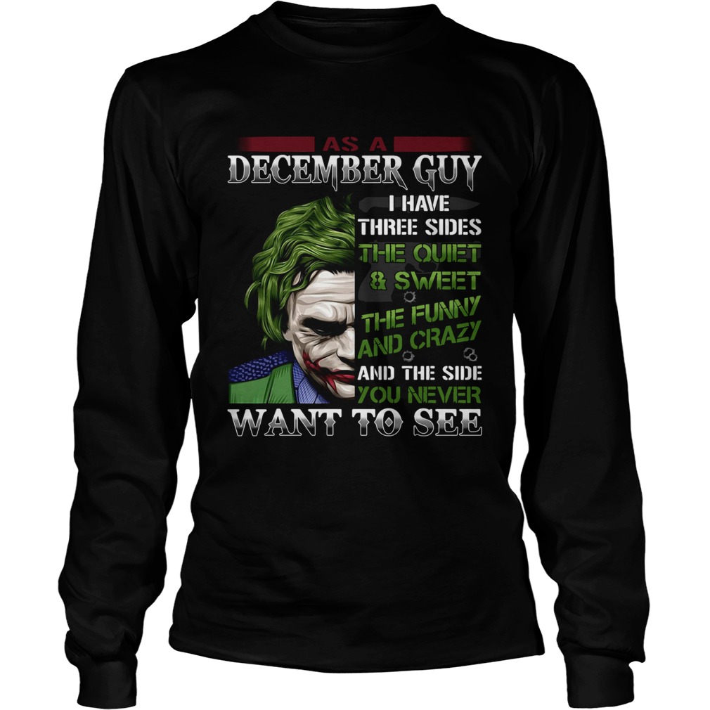 As A December guy I have three sides the quietsweet the funny you never want to see Joker LongSleeve