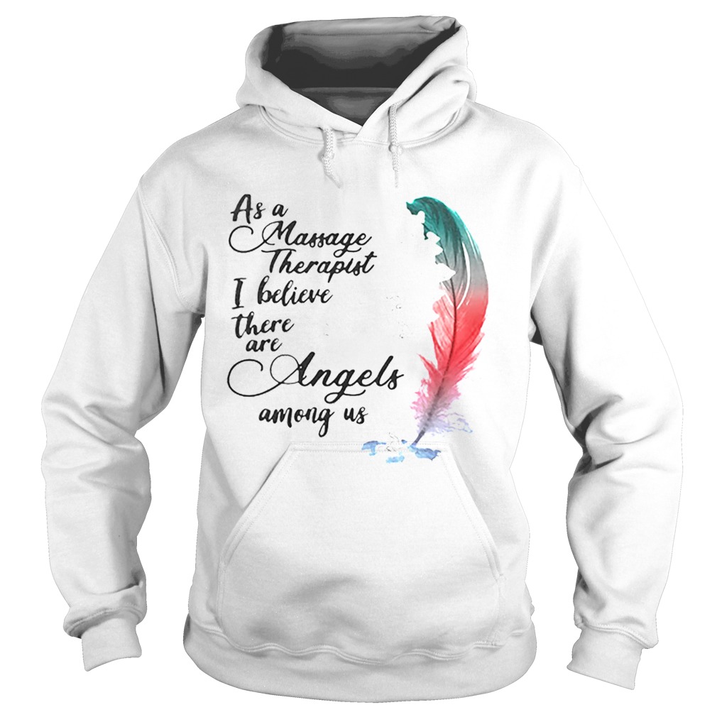As a massage therapist i believe there are angels among us Hoodie
