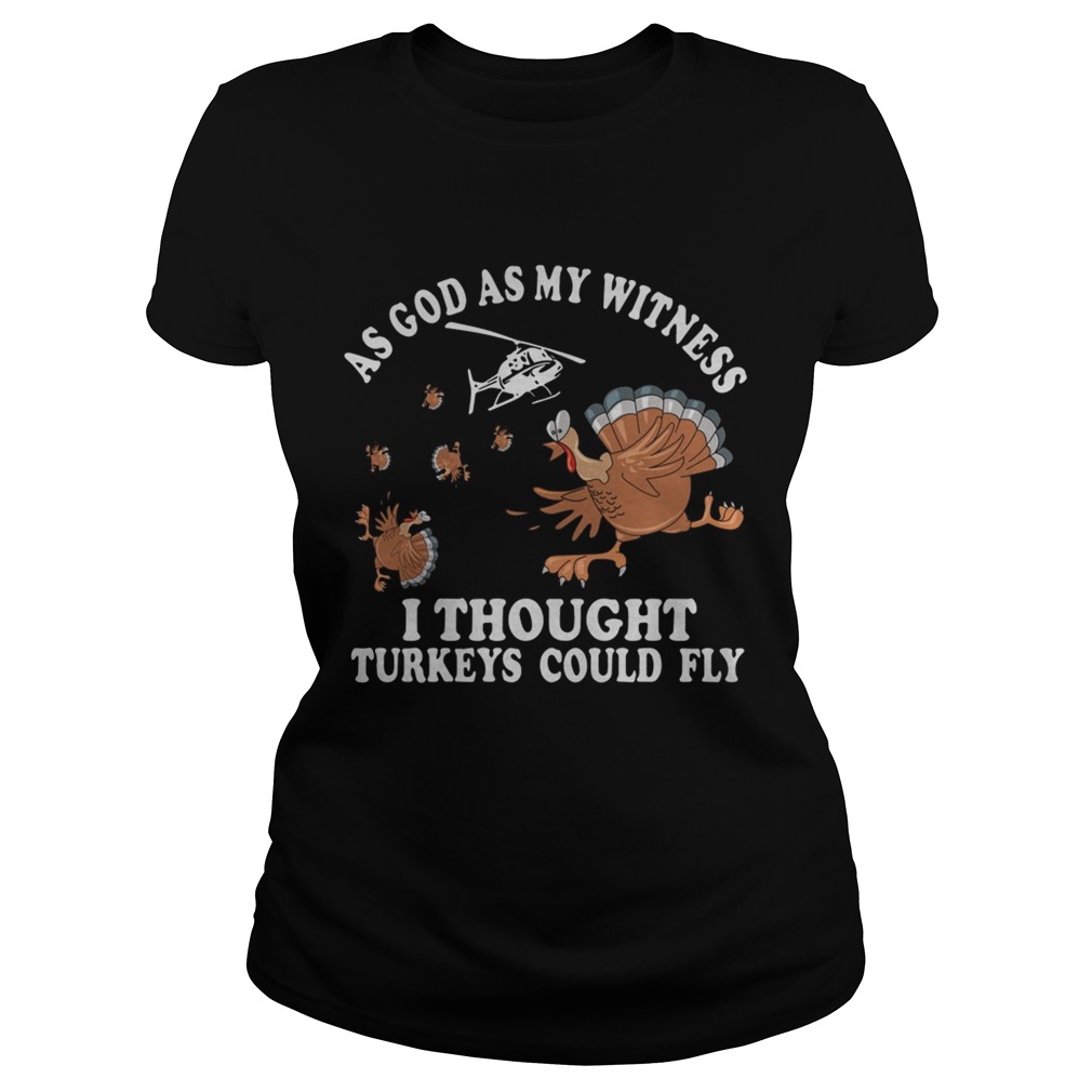 As god as my witness I thought turkeys could fly Classic Ladies