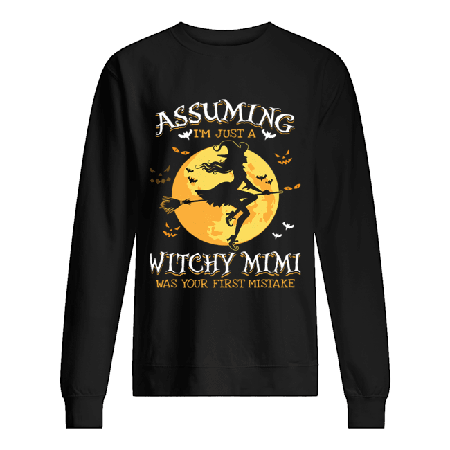 Assuming I'm Just A Witchy Mimi Was Your Fist Mistake Tshir Unisex Sweatshirt