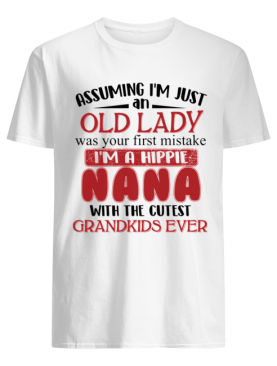 Assuming I'm Just An Old Lady I'm A Hippie Nana T-Shirt