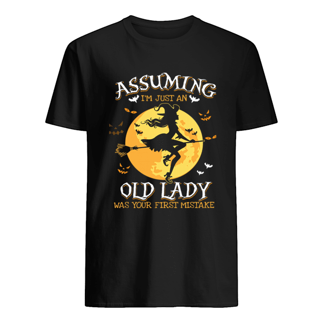 Assuming I'm Just An Old Lady Was Your First Mistake Witch Halloween Gift T-Shirt