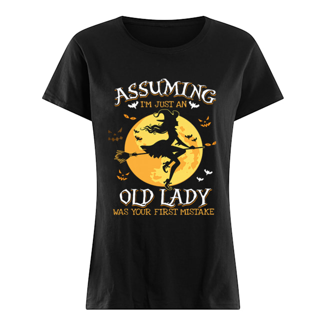 Assuming I'm Just An Old Lady Was Your First Mistake Witch Halloween Gift T-Shirt Classic Women's T-shirt