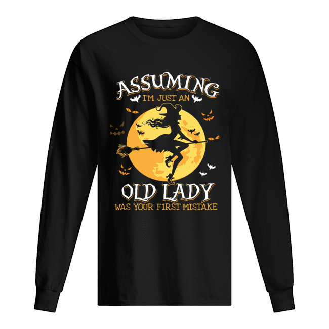 Assuming I'm Just An Old Lady Was Your First Mistake Witch Halloween Gift T-Shirt Long Sleeved T-shirt 