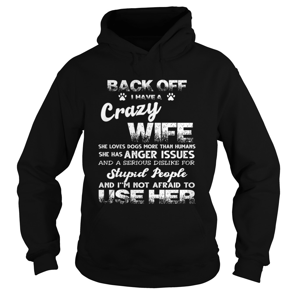 Back off I Have A Crazy Wife She Loves Dogs TShirt Hoodie