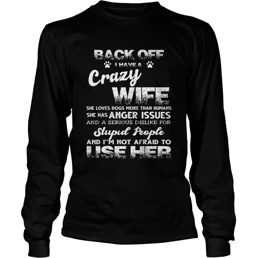 Back off I Have A Crazy Wife She Loves Dogs TShirt LongSleeve