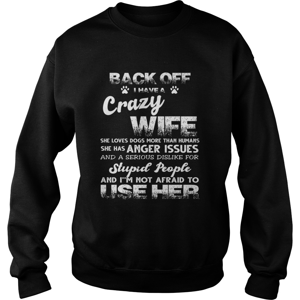 Back off I Have A Crazy Wife She Loves Dogs TShirt Sweatshirt