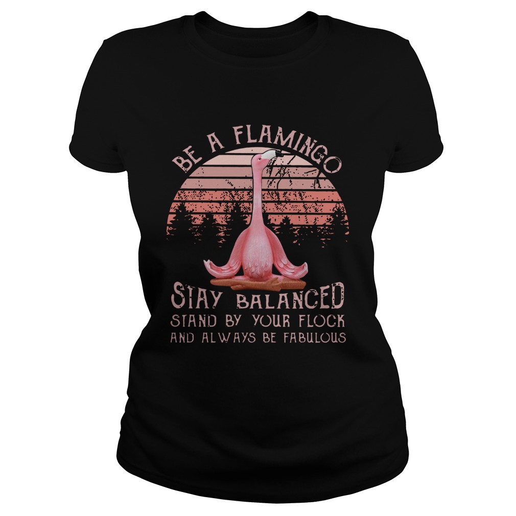 Be a flamingo stay balanced stand by your flock Classic Ladies