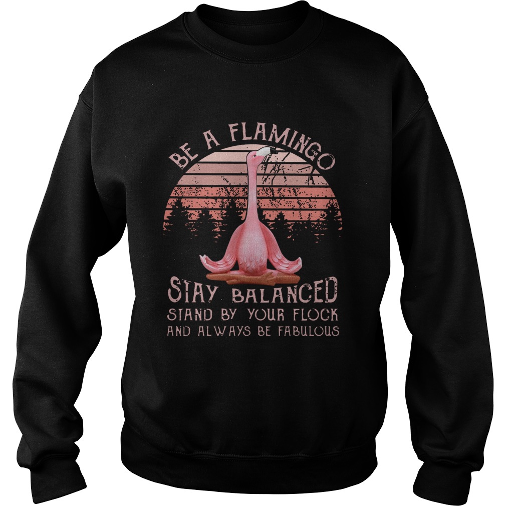 Be a flamingo stay balanced stand by your flock Sweatshirt