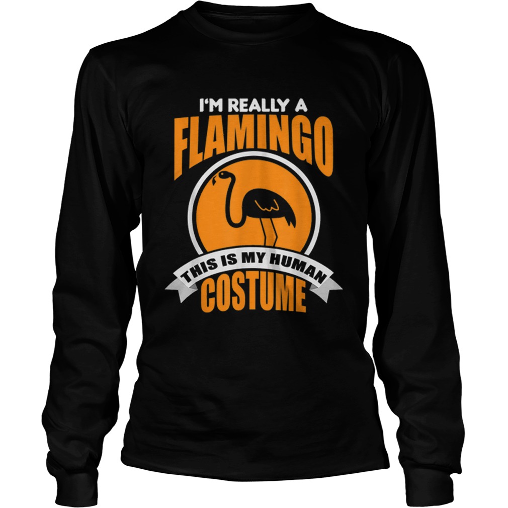 Beautiful Im Really A Flamingo This Is My Human Costume LongSleeve