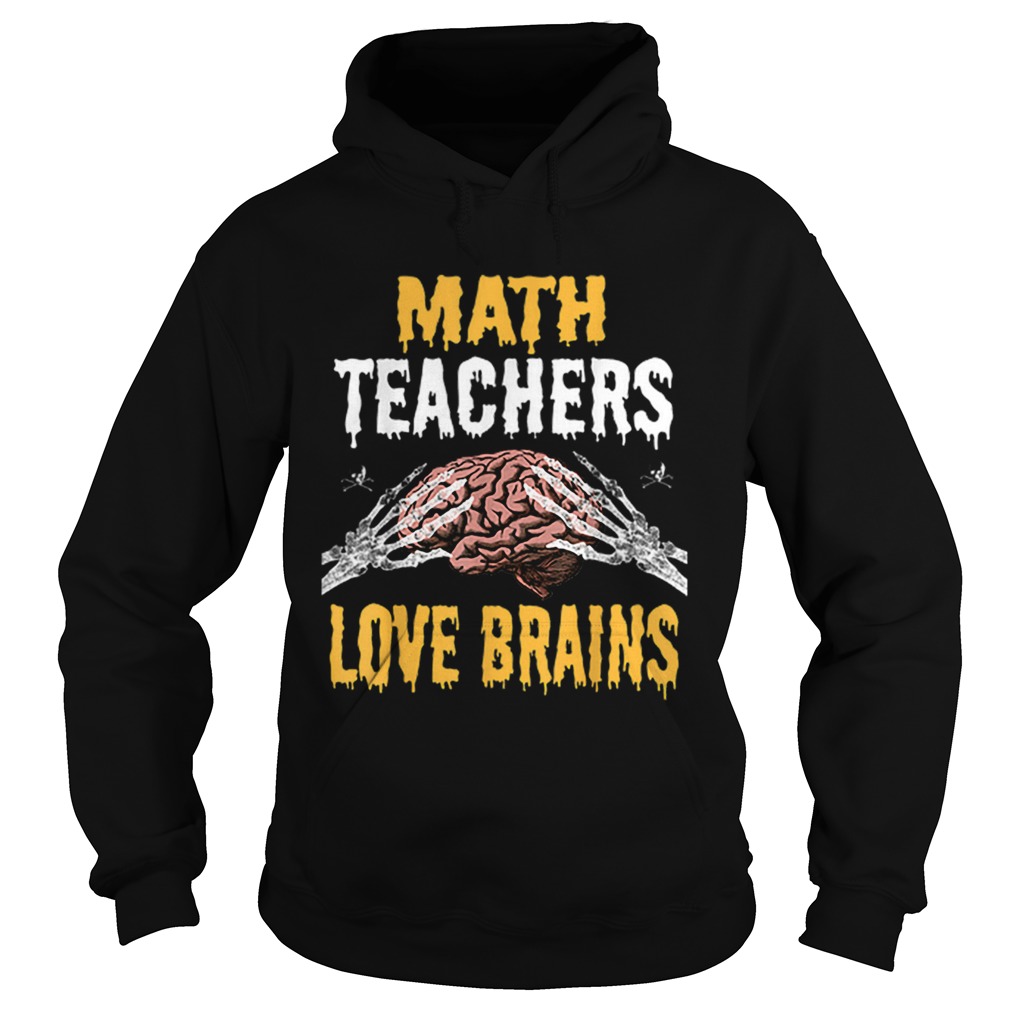Beautiful Math Teachers Love Brains Funny Teacher Halloween Costume Hoodie