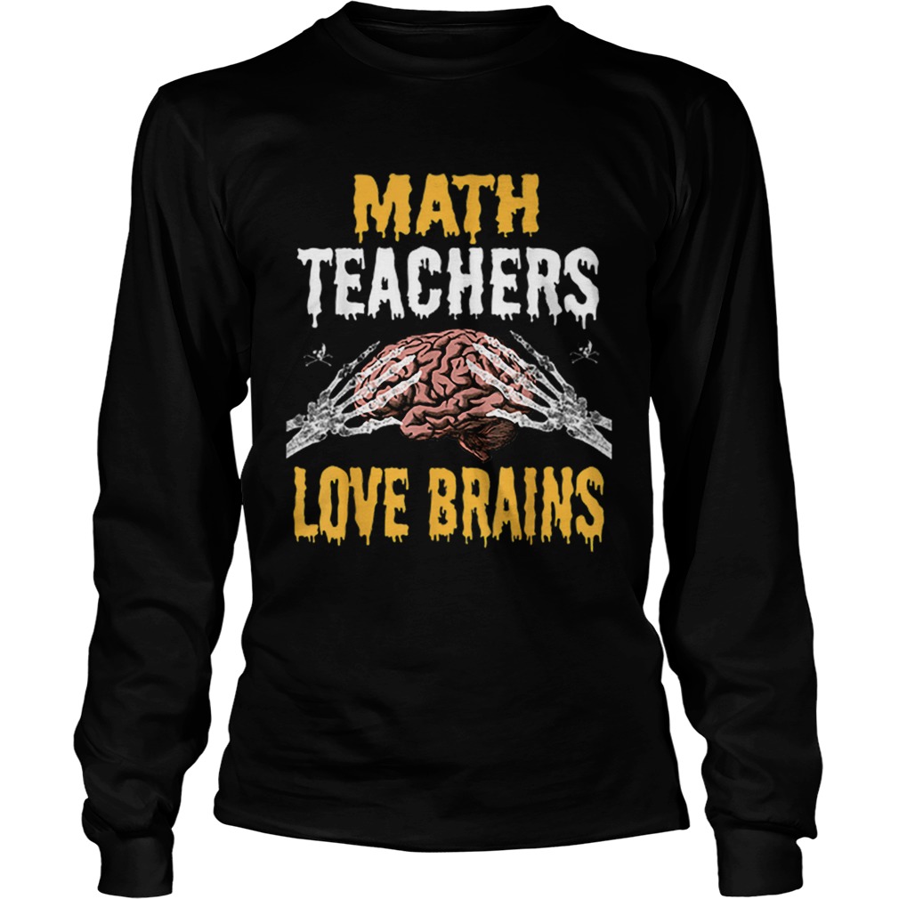 Beautiful Math Teachers Love Brains Funny Teacher Halloween Costume LongSleeve