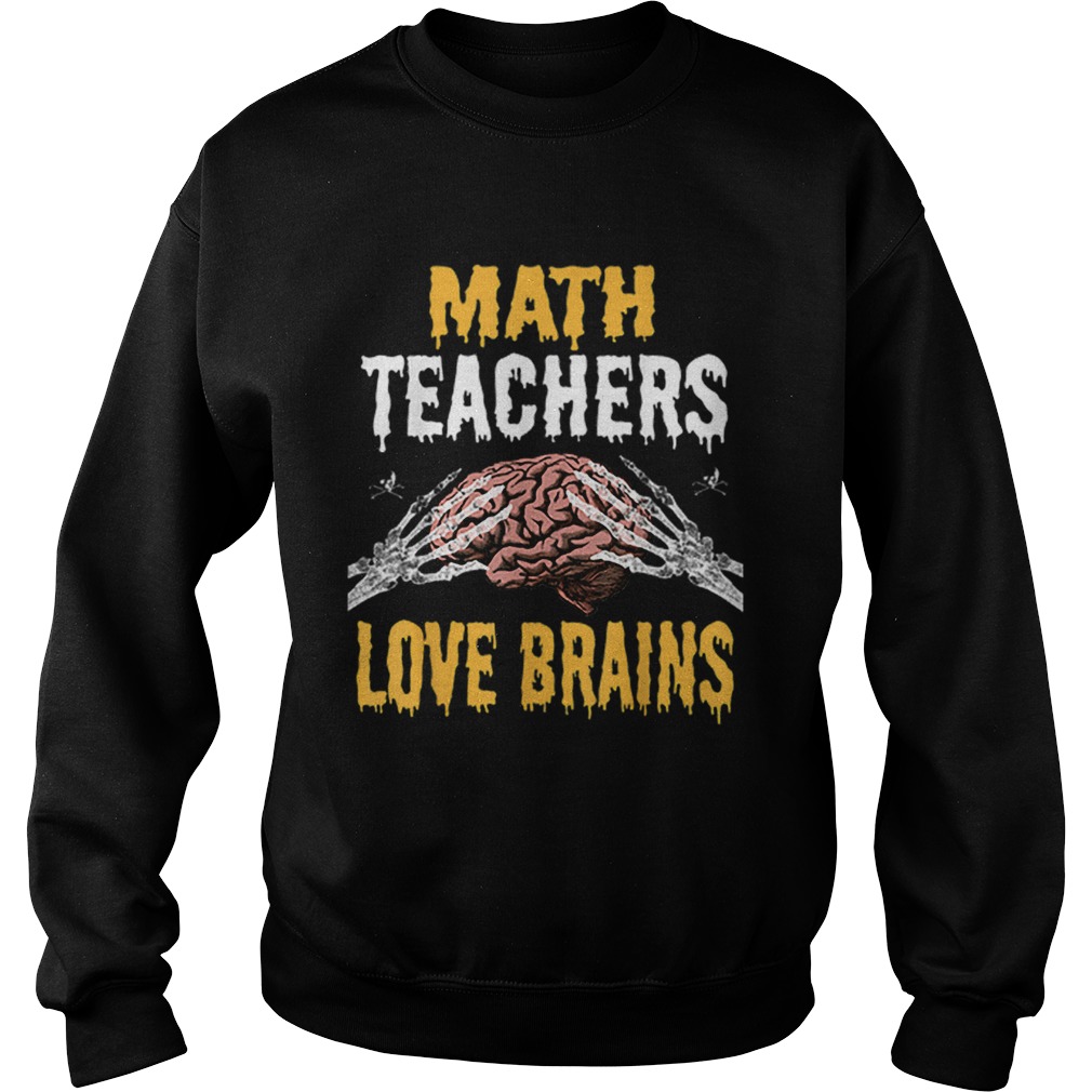 Beautiful Math Teachers Love Brains Funny Teacher Halloween Costume Sweatshirt