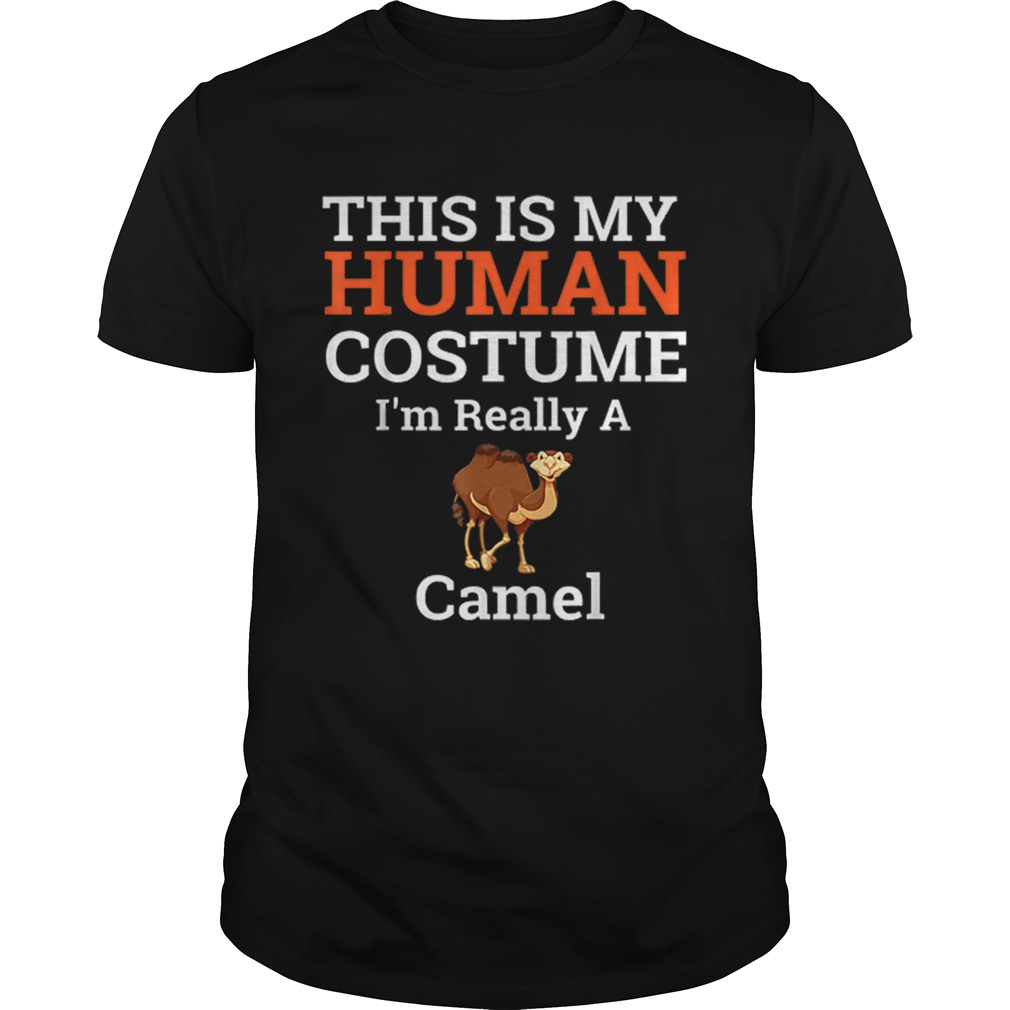 Beautiful This is My Human Costume Im Really a Camel Halloween shirt