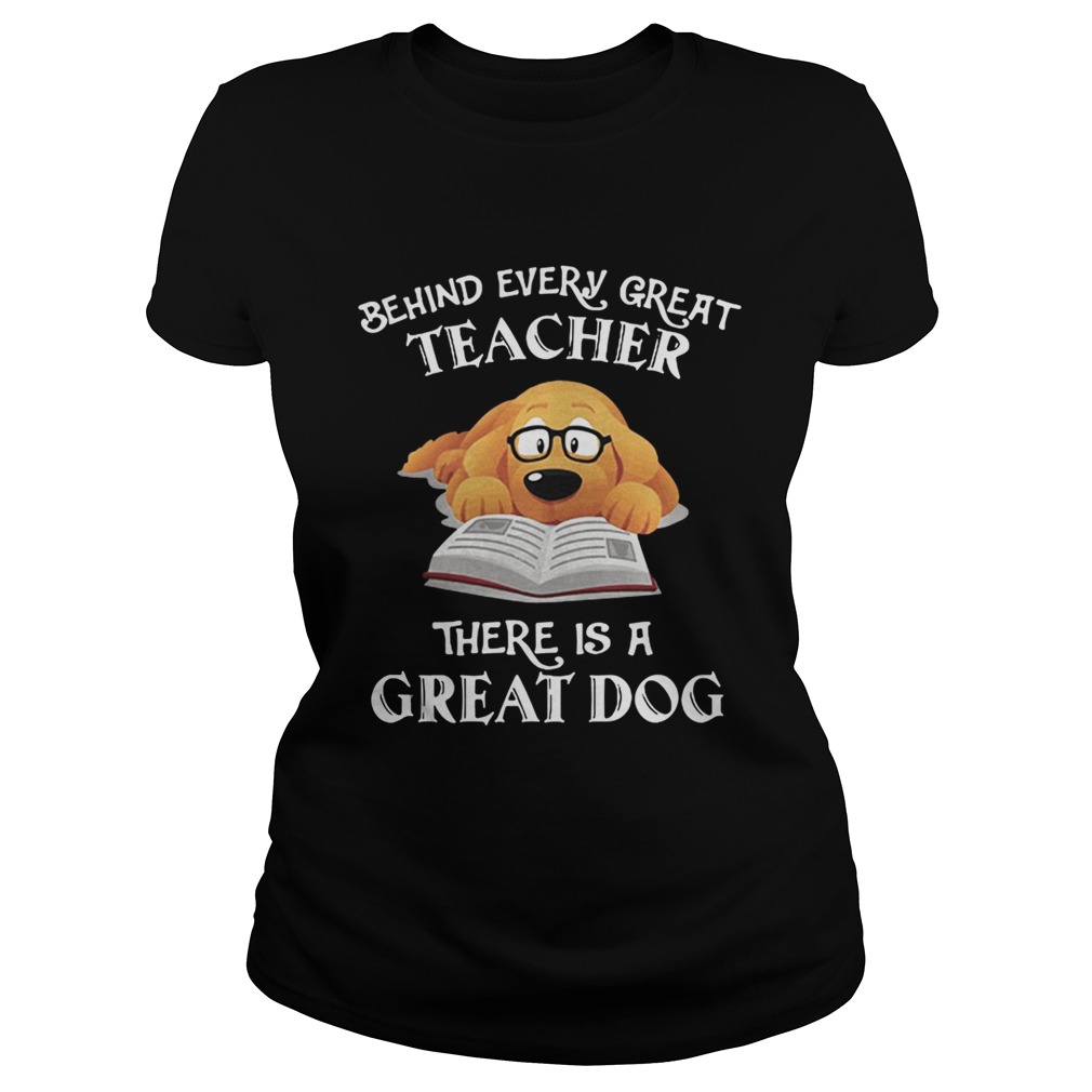 Behind every great teacher there is a great dog Classic Ladies