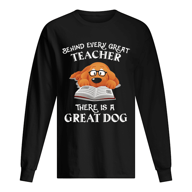 Behind every great teacher there is a great dog Long Sleeved T-shirt 