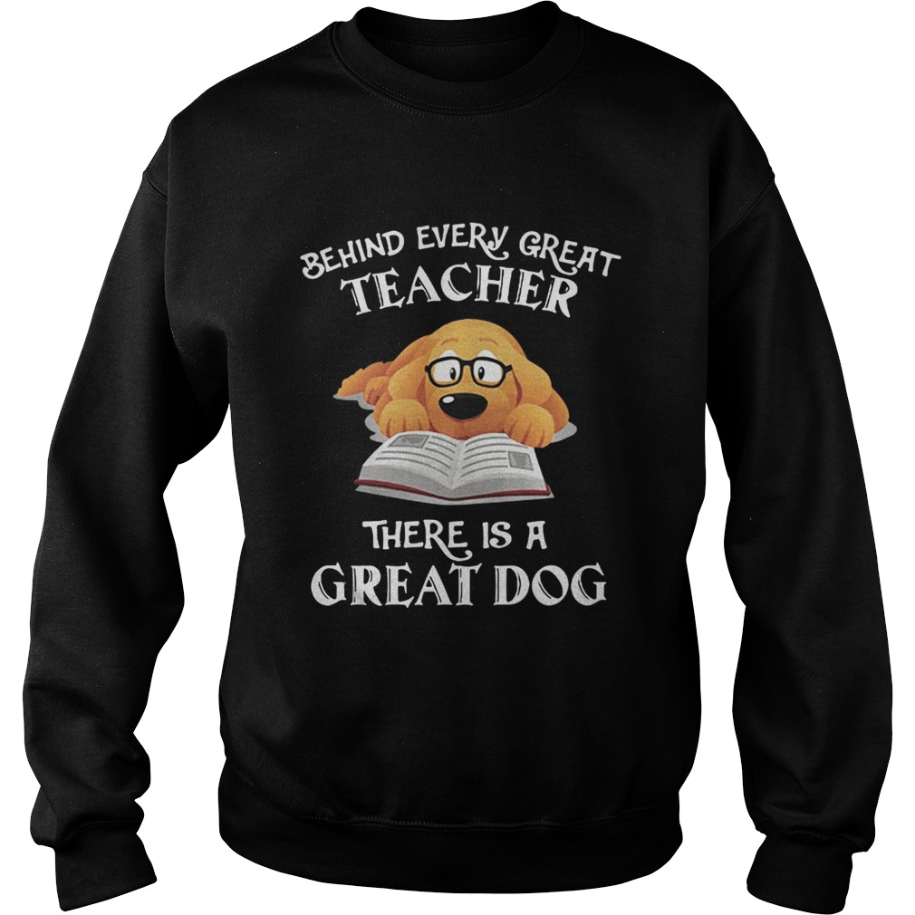 Behind every great teacher there is a great dog Sweatshirt