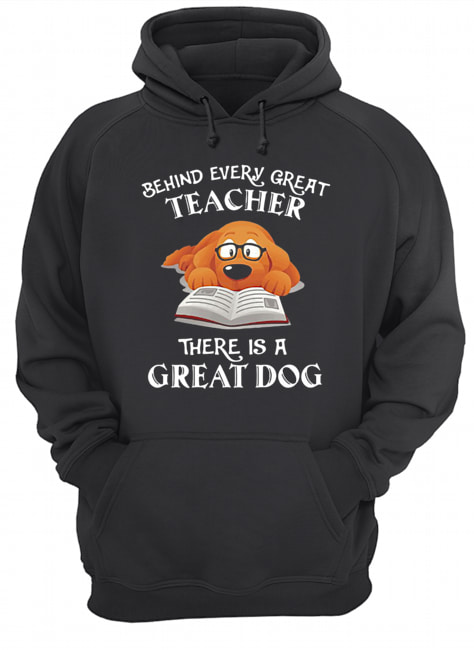 Behind every great teacher there is a great dog Unisex Hoodie