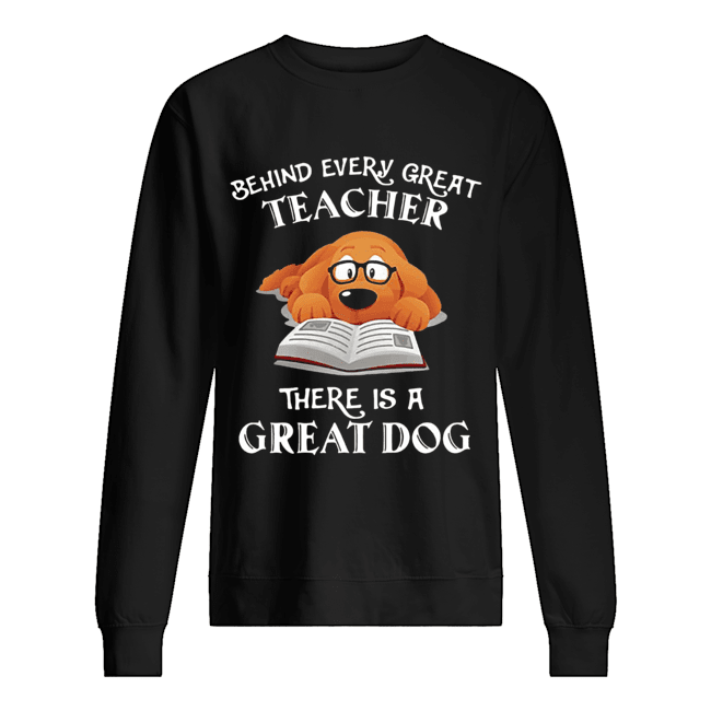 Behind every great teacher there is a great dog Unisex Sweatshirt