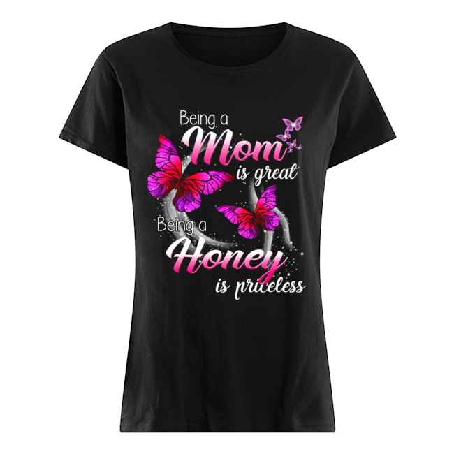 Being A Mom Is Great Being A Honey Is Priceless Butterfly T-Shirt Classic Women's T-shirt