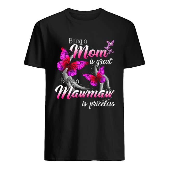 Being A Mom Is Great Being A Mawmaw Is Priceless Butterfly T-Shirt