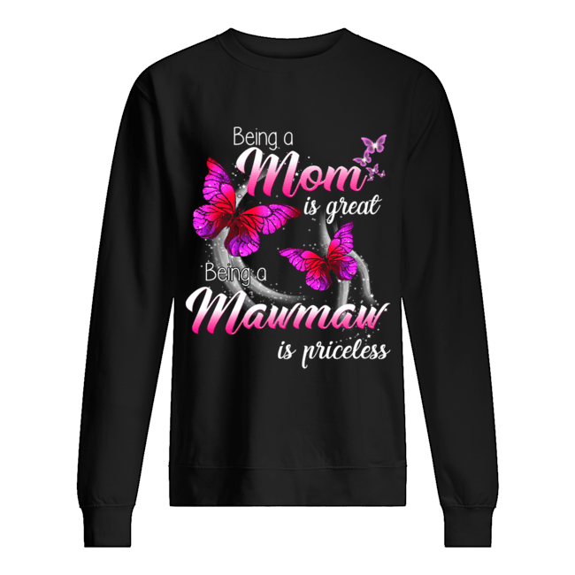 Being A Mom Is Great Being A Mawmaw Is Priceless Butterfly T-Shirt Unisex Sweatshirt
