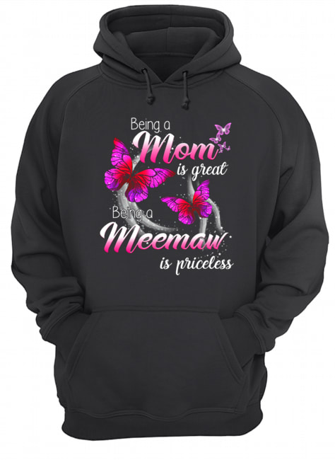 Being A Mom Is Great Being A Meemaw Is Priceless Butterfly T-Shirt Unisex Hoodie