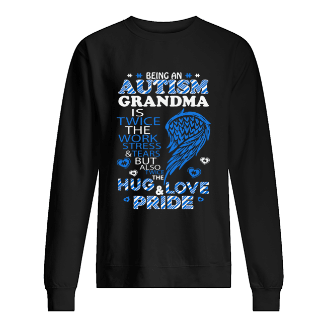 Being an autism grandma is twice hug and love pride Unisex Sweatshirt