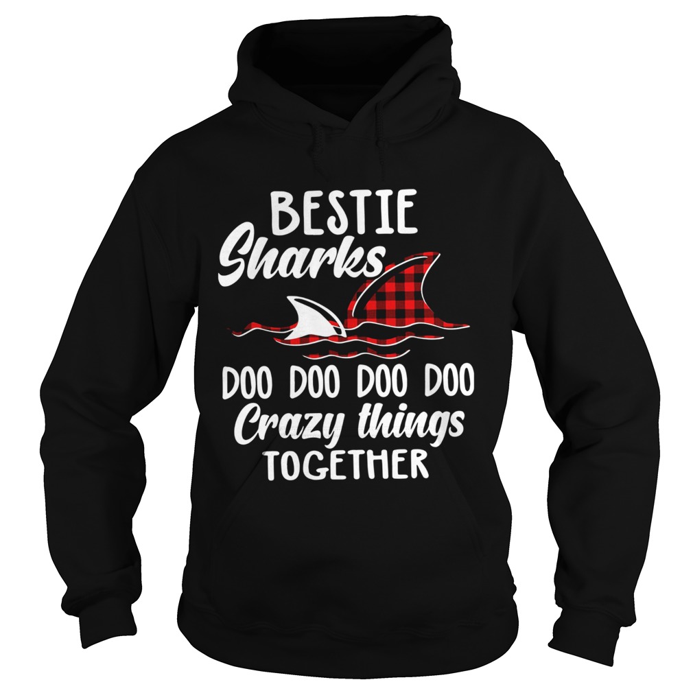 Bestie sharks doo doo doo crazy things together Hoodie