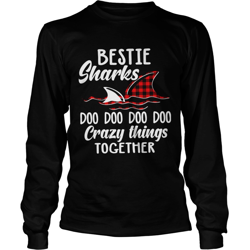 Bestie sharks doo doo doo crazy things together LongSleeve