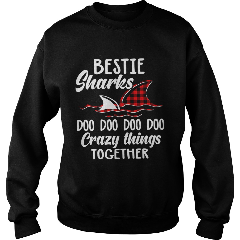 Bestie sharks doo doo doo crazy things together Sweatshirt