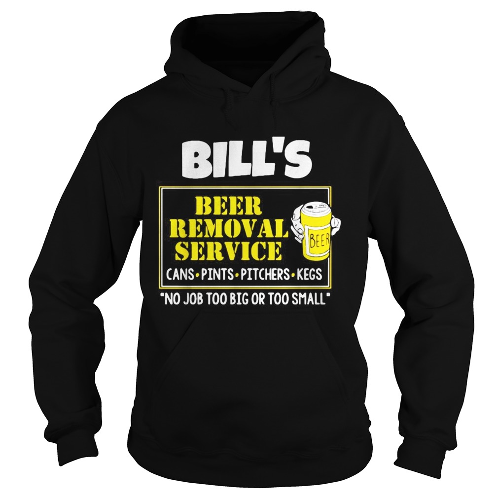Bills Beer Removal Service cans pints pitchers kegs no job too big Hoodie