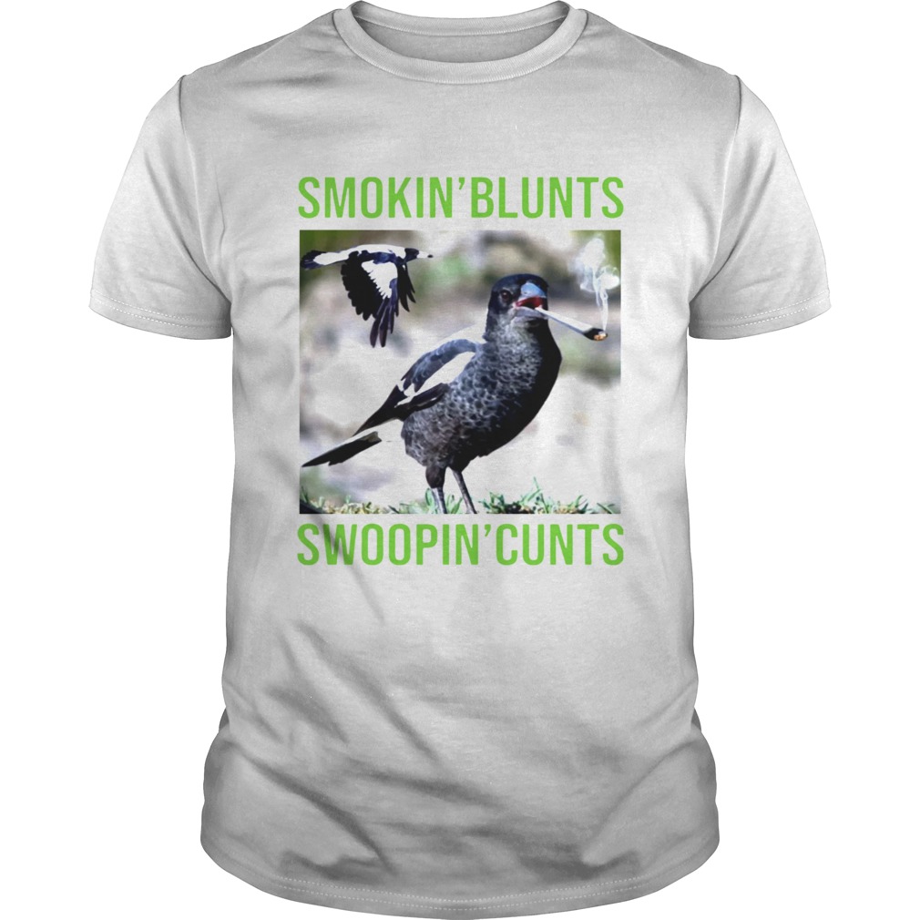 Birth smokin blunts swoopin cunts shirt
