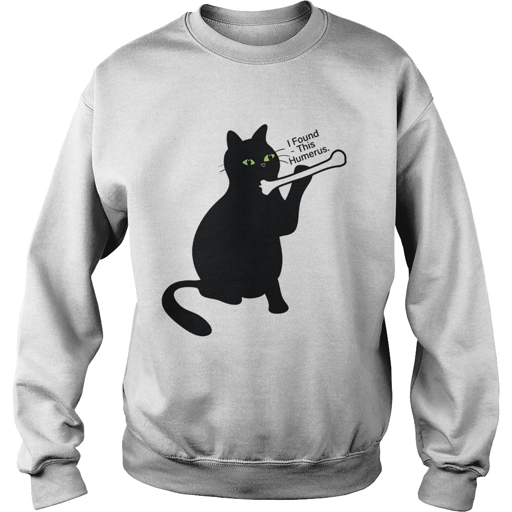 Black cat I found this humerus funny poster Sweatshirt