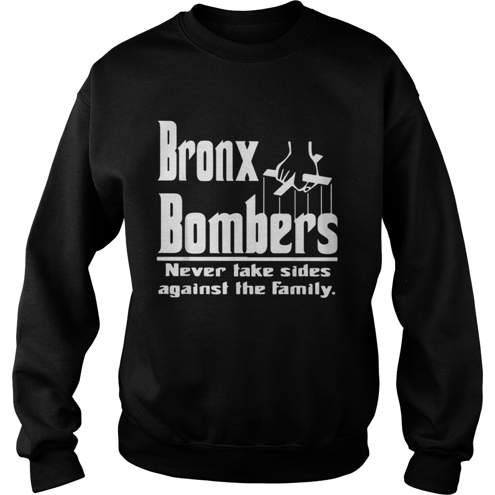 Bronx Bombers never take sides against the family Sweatshirt
