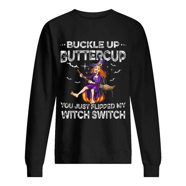 Buckle Up Buttercup Witch Switch Tee Halloween Costume Gift Unisex Sweatshirt