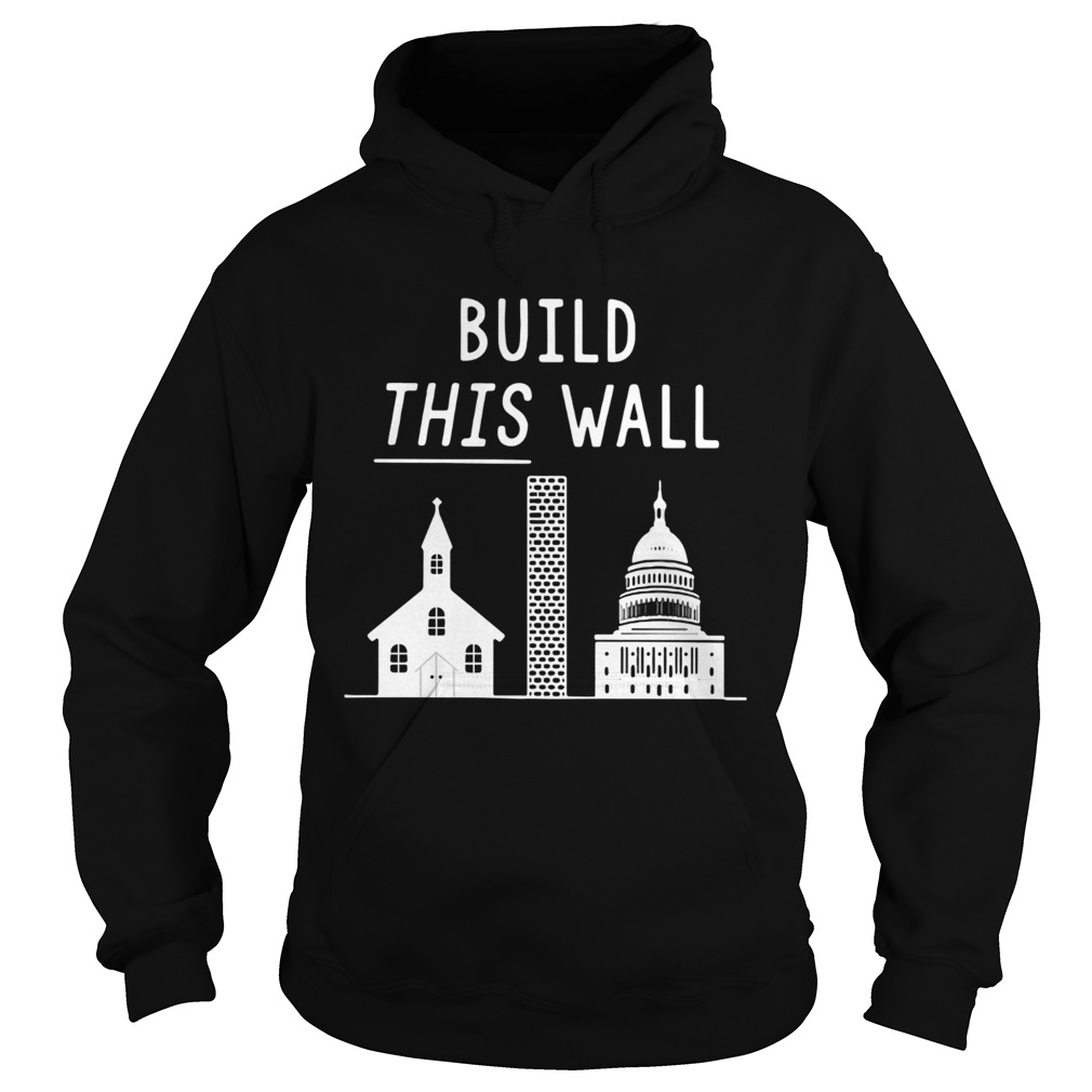 Build this wall church and state Hoodie