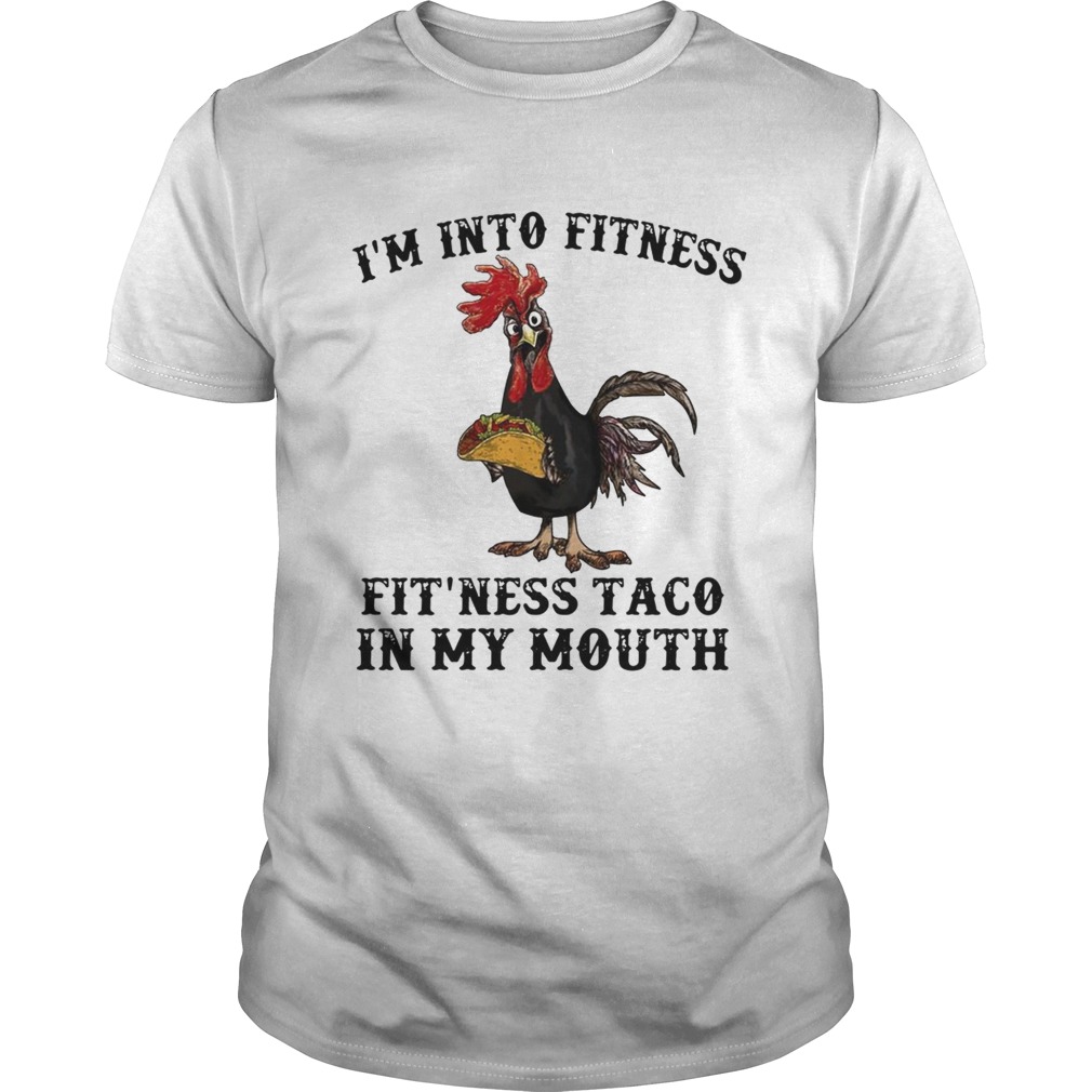 Chicken Im into fitness fit ness Taco in my mouth shirt