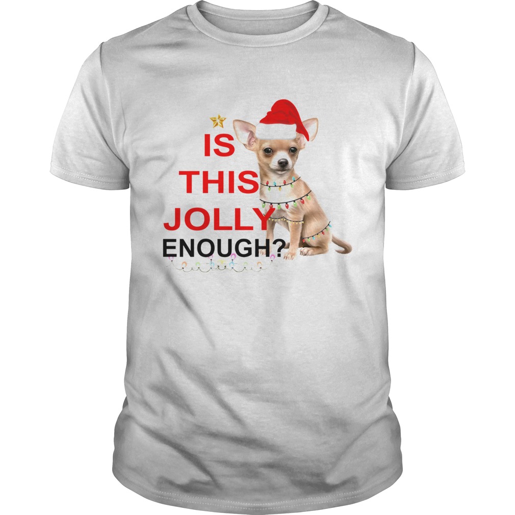Chihuahua is this Jolly enough Christmas shirt