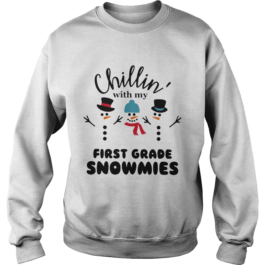 Chillin With My First Grade Snowmies Shirt Sweatshirt
