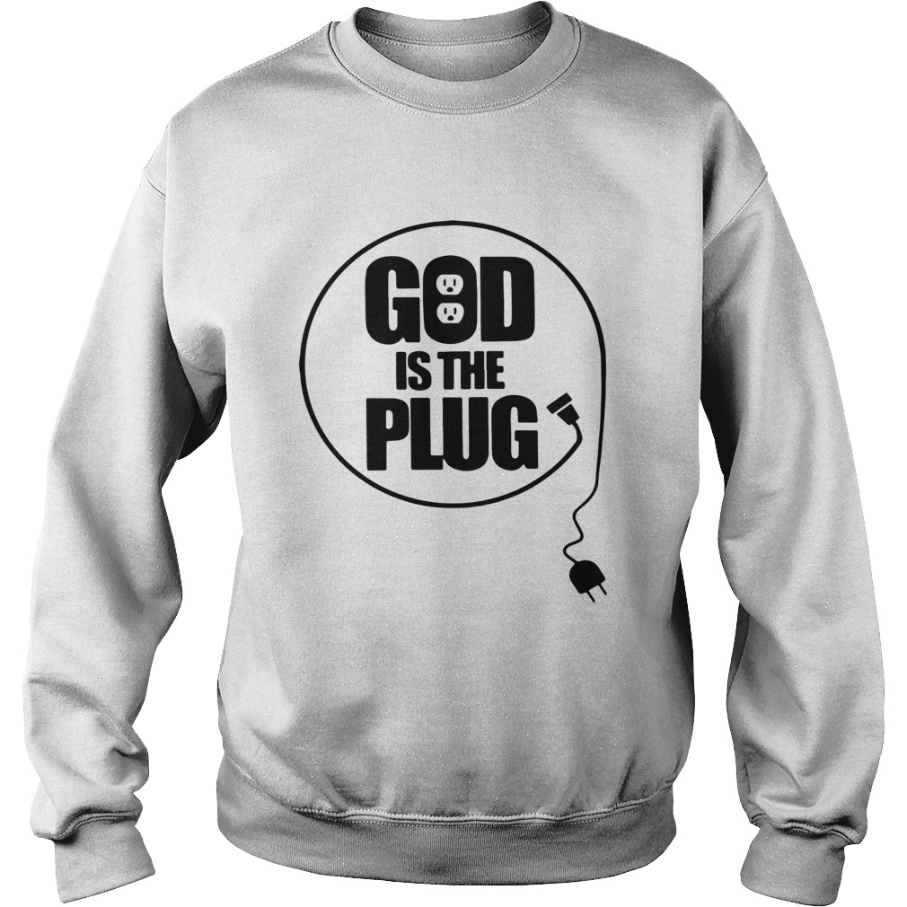 Christian God Is The Plug Shirt Sweatshirt