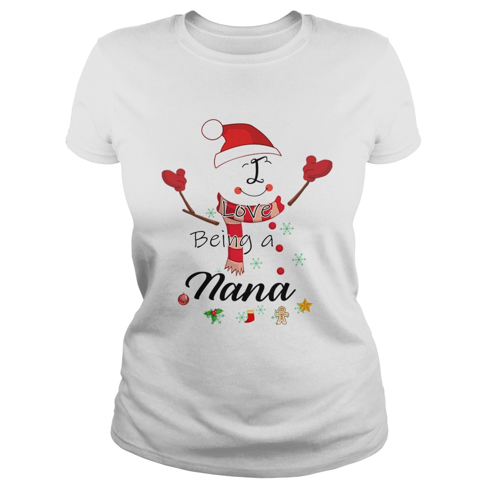 Christmas I Love Being A Nana Snowman TShirt Classic Ladies